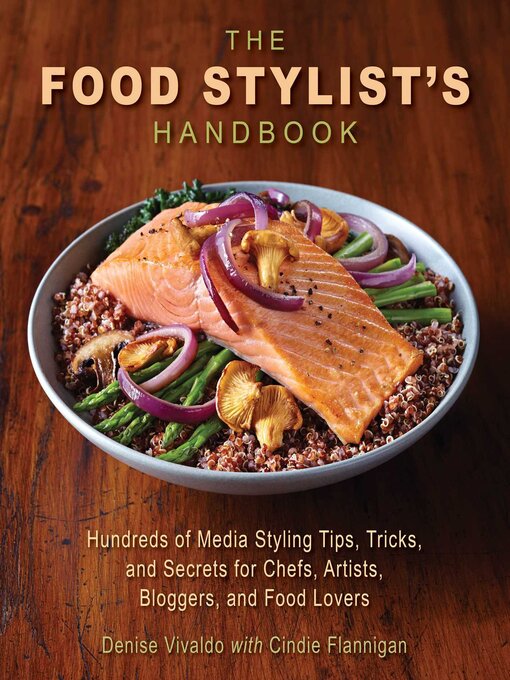 Title details for The Food Stylist's Handbook: Hundreds of Media Styling Tips, Tricks, and Secrets for Chefs, Artists, Bloggers, and Food Lovers by Denise Vivaldo - Available